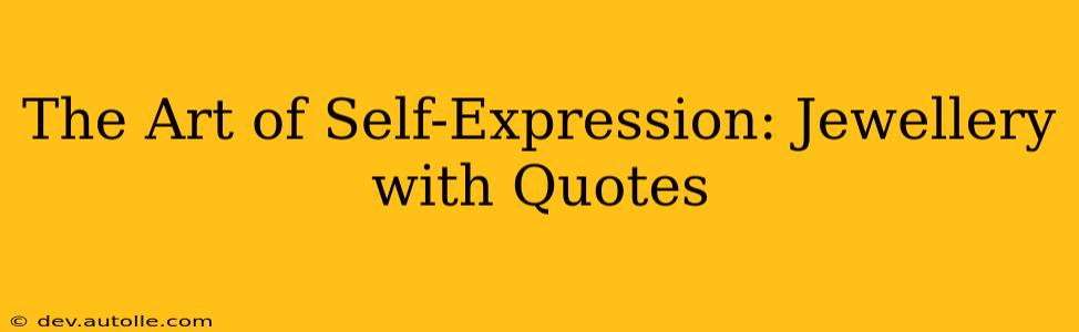 The Art of Self-Expression: Jewellery with Quotes