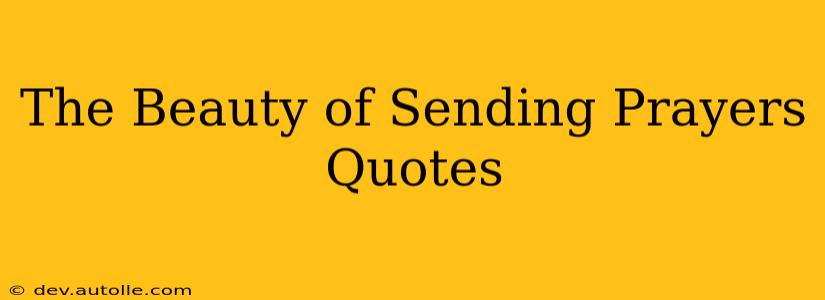 The Beauty of Sending Prayers Quotes