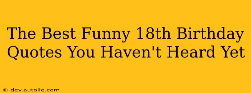 The Best Funny 18th Birthday Quotes You Haven't Heard Yet