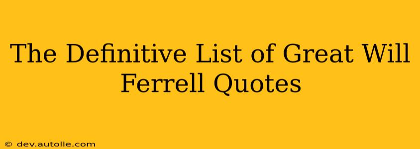 The Definitive List of Great Will Ferrell Quotes
