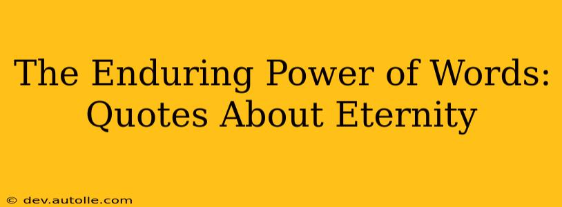 The Enduring Power of Words: Quotes About Eternity