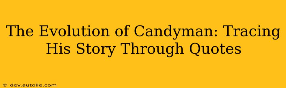 The Evolution of Candyman: Tracing His Story Through Quotes