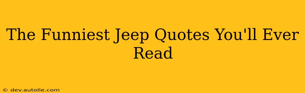 The Funniest Jeep Quotes You'll Ever Read