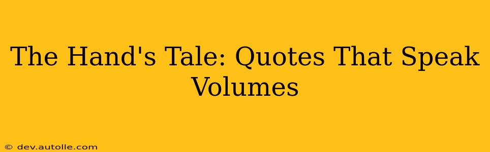 The Hand's Tale: Quotes That Speak Volumes