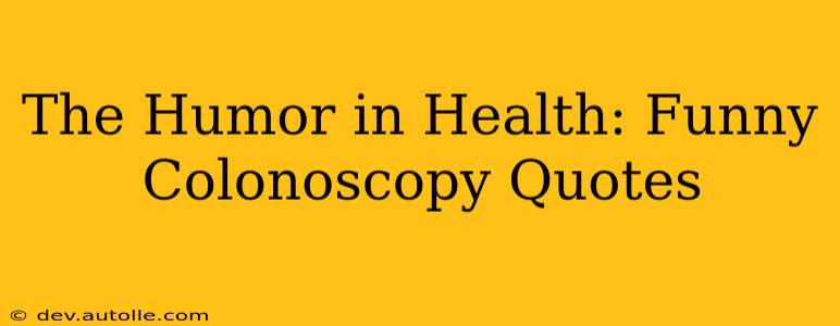 The Humor in Health: Funny Colonoscopy Quotes