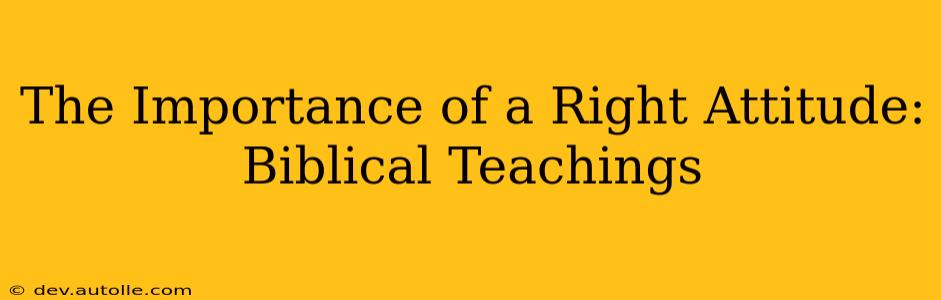 The Importance of a Right Attitude: Biblical Teachings