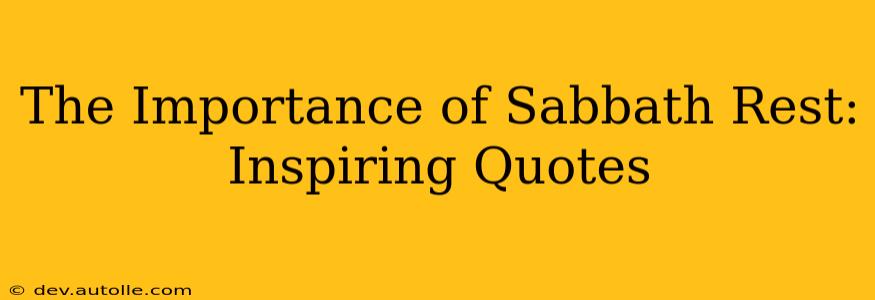 The Importance of Sabbath Rest: Inspiring Quotes