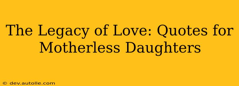 The Legacy of Love: Quotes for Motherless Daughters