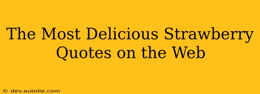 The Most Delicious Strawberry Quotes on the Web