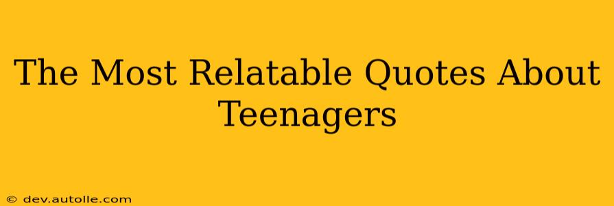 The Most Relatable Quotes About Teenagers