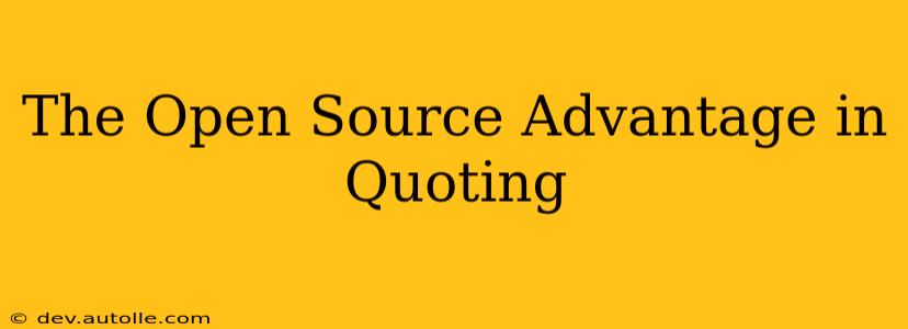 The Open Source Advantage in Quoting