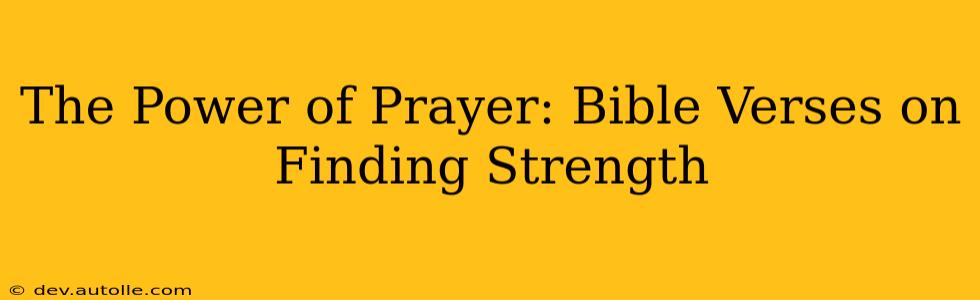 The Power of Prayer: Bible Verses on Finding Strength