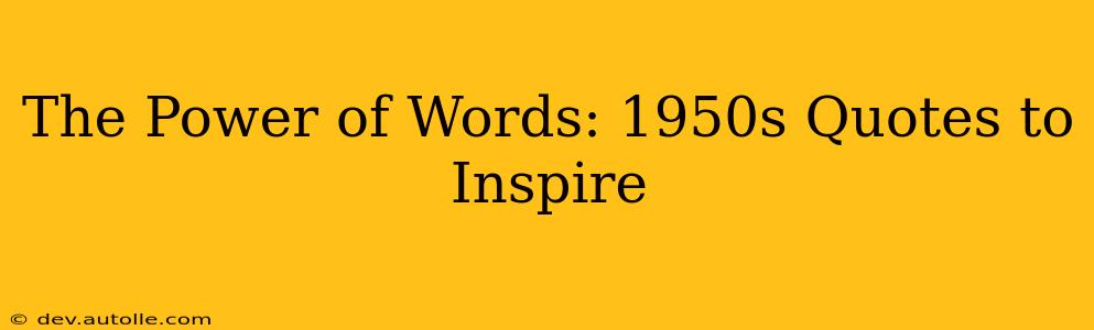 The Power of Words: 1950s Quotes to Inspire