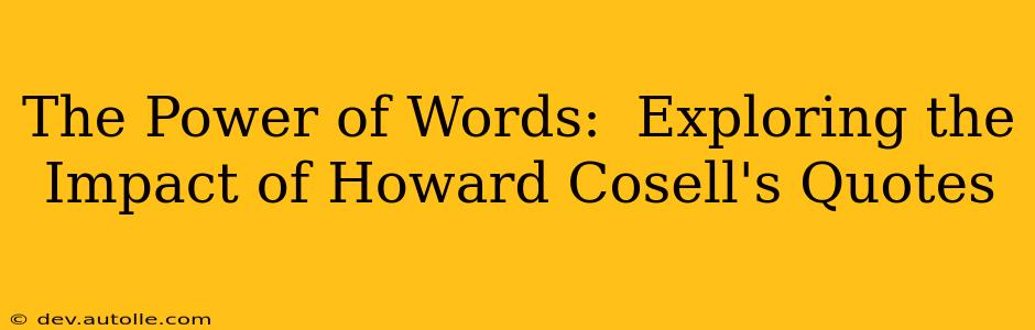The Power of Words:  Exploring the Impact of Howard Cosell's Quotes