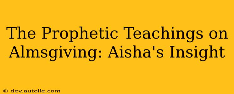 The Prophetic Teachings on Almsgiving: Aisha's Insight