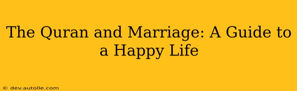 The Quran and Marriage: A Guide to a Happy Life
