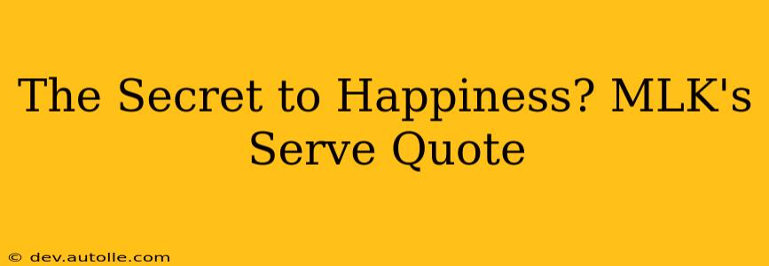 The Secret to Happiness? MLK's Serve Quote