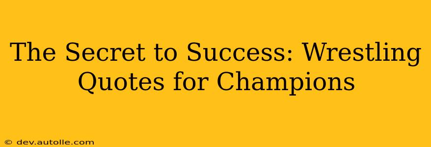 The Secret to Success: Wrestling Quotes for Champions