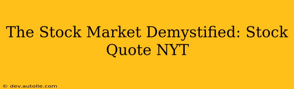 The Stock Market Demystified: Stock Quote NYT
