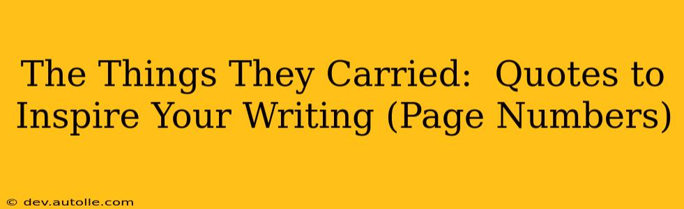 The Things They Carried:  Quotes to Inspire Your Writing (Page Numbers)