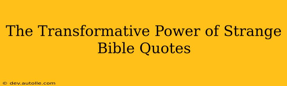 The Transformative Power of Strange Bible Quotes
