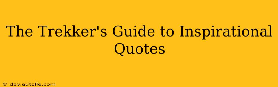 The Trekker's Guide to Inspirational Quotes