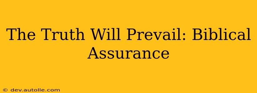 The Truth Will Prevail: Biblical Assurance