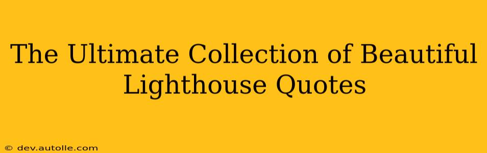 The Ultimate Collection of Beautiful Lighthouse Quotes