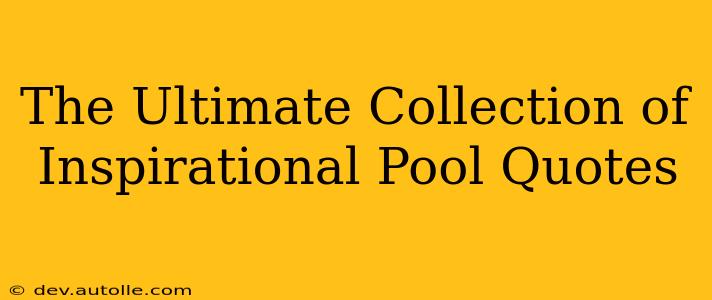 The Ultimate Collection of Inspirational Pool Quotes