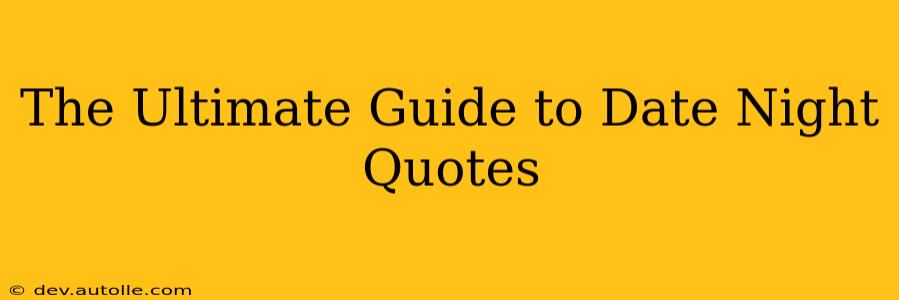 The Ultimate Guide to Date Night Quotes