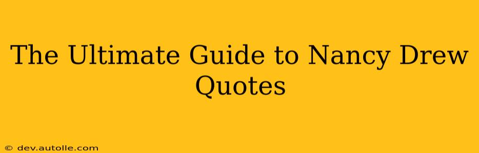 The Ultimate Guide to Nancy Drew Quotes