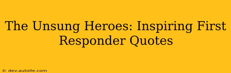 The Unsung Heroes: Inspiring First Responder Quotes