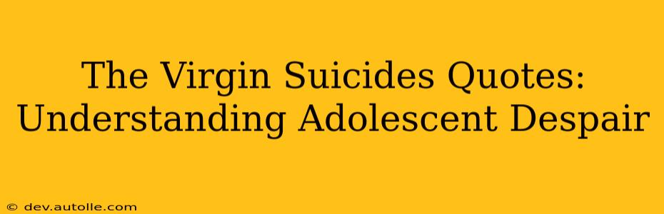 The Virgin Suicides Quotes: Understanding Adolescent Despair