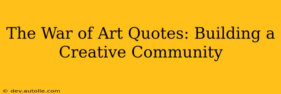 The War of Art Quotes: Building a Creative Community
