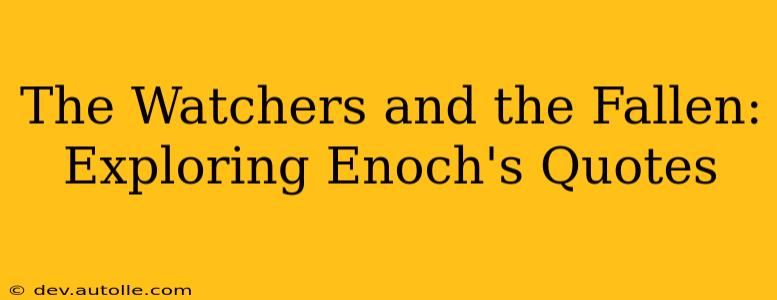 The Watchers and the Fallen: Exploring Enoch's Quotes