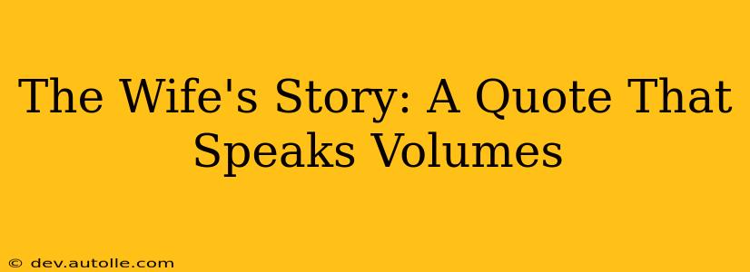 The Wife's Story: A Quote That Speaks Volumes