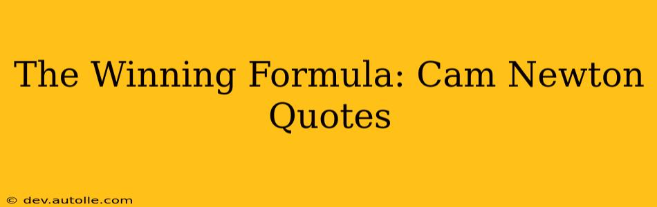 The Winning Formula: Cam Newton Quotes