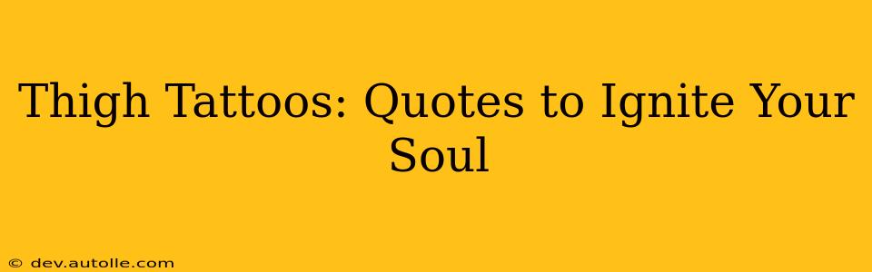 Thigh Tattoos: Quotes to Ignite Your Soul
