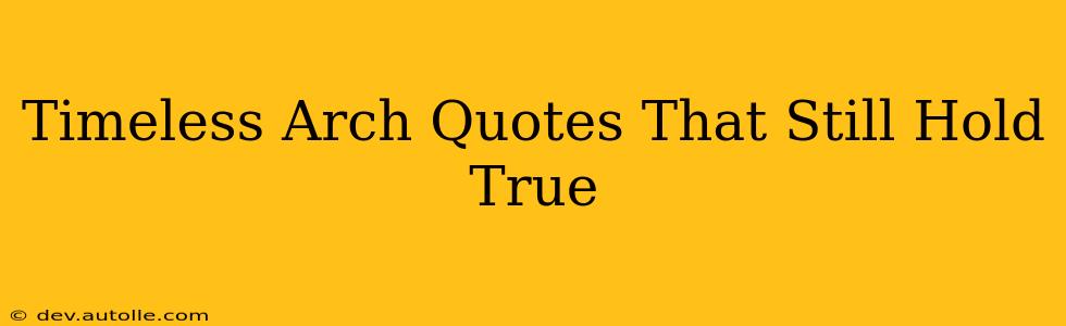 Timeless Arch Quotes That Still Hold True