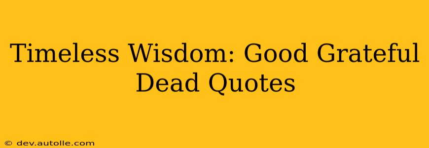 Timeless Wisdom: Good Grateful Dead Quotes