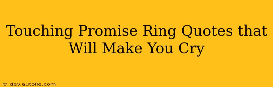 Touching Promise Ring Quotes that Will Make You Cry