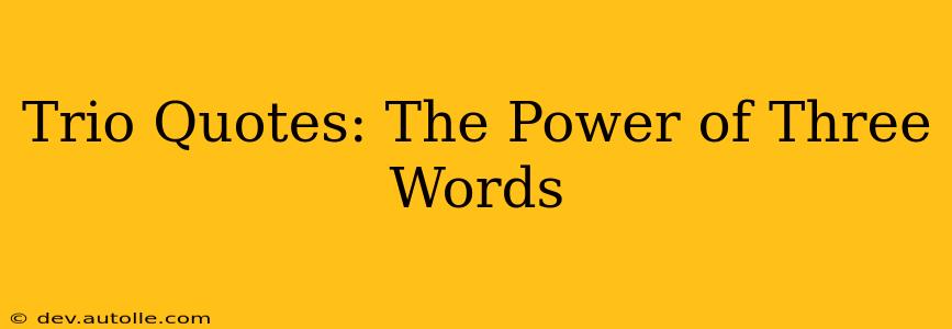 Trio Quotes: The Power of Three Words