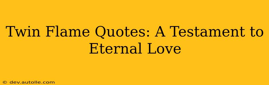Twin Flame Quotes: A Testament to Eternal Love