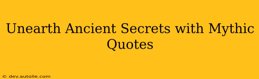 Unearth Ancient Secrets with Mythic Quotes