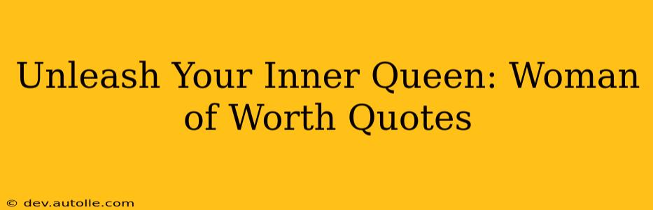 Unleash Your Inner Queen: Woman of Worth Quotes
