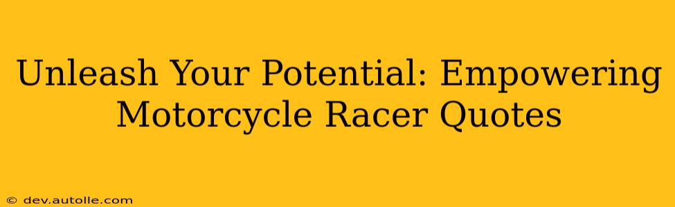 Unleash Your Potential: Empowering Motorcycle Racer Quotes