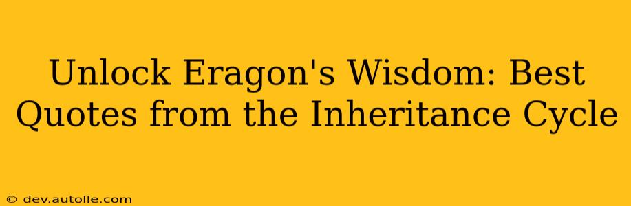 Unlock Eragon's Wisdom: Best Quotes from the Inheritance Cycle
