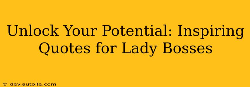 Unlock Your Potential: Inspiring Quotes for Lady Bosses