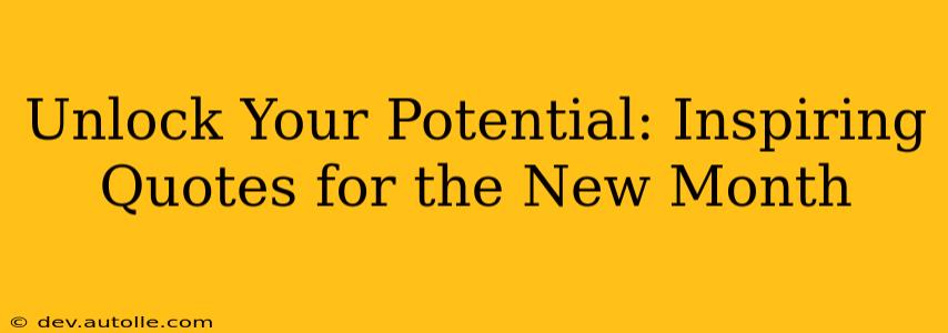 Unlock Your Potential: Inspiring Quotes for the New Month