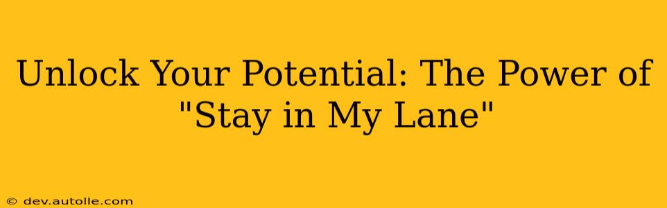 Unlock Your Potential: The Power of "Stay in My Lane"